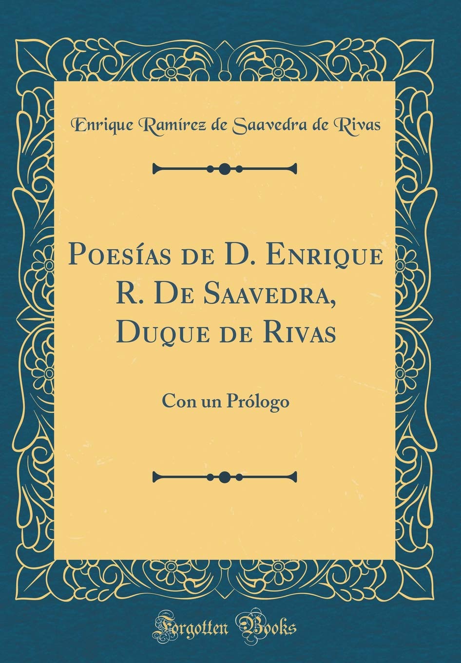 Poesías de D. Enrique R. De Saavedra, Duque de Rivas: Con un Prólogo (Classic Reprint) Poetry