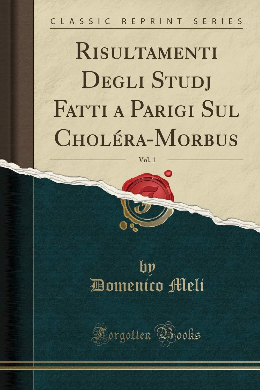 Risultamenti Degli Studj Fatti a Parigi Sul Choléra-Morbus, Vol. 1 (Classic Reprint) Medicine