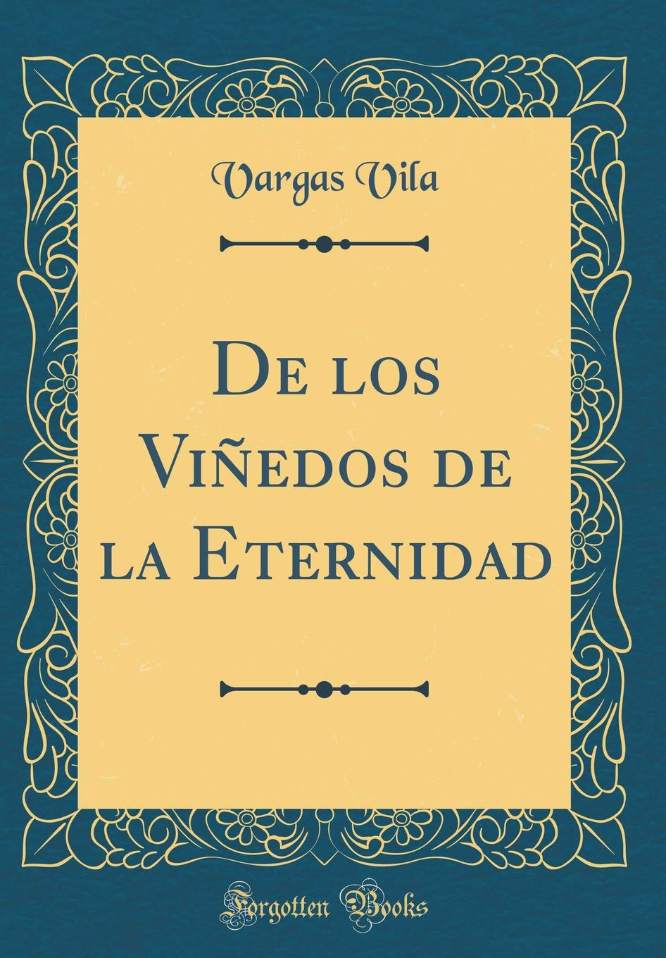 De los Viñedos de la Eternidad (Classic Reprint) Poetry