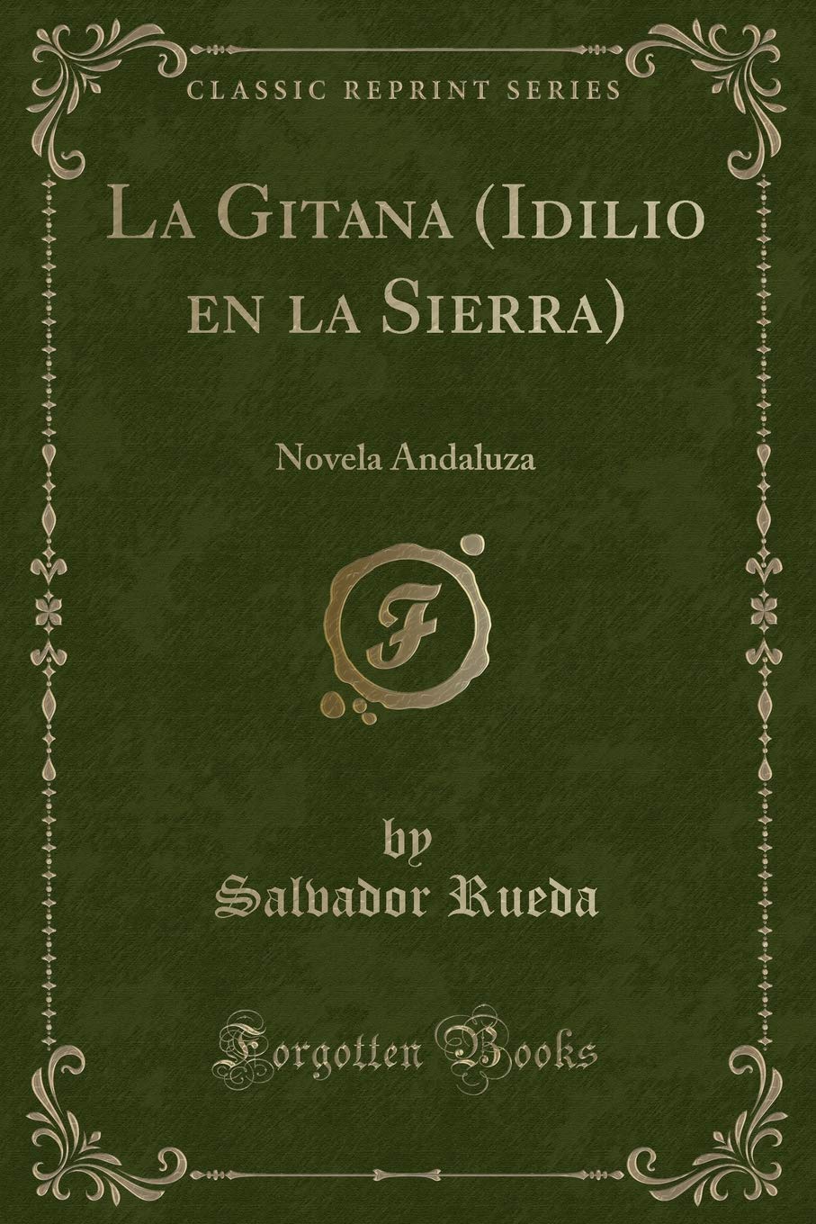La Gitana (Idilio en la Sierra): Novela Andaluza (Classic Reprint) Contemporary literature