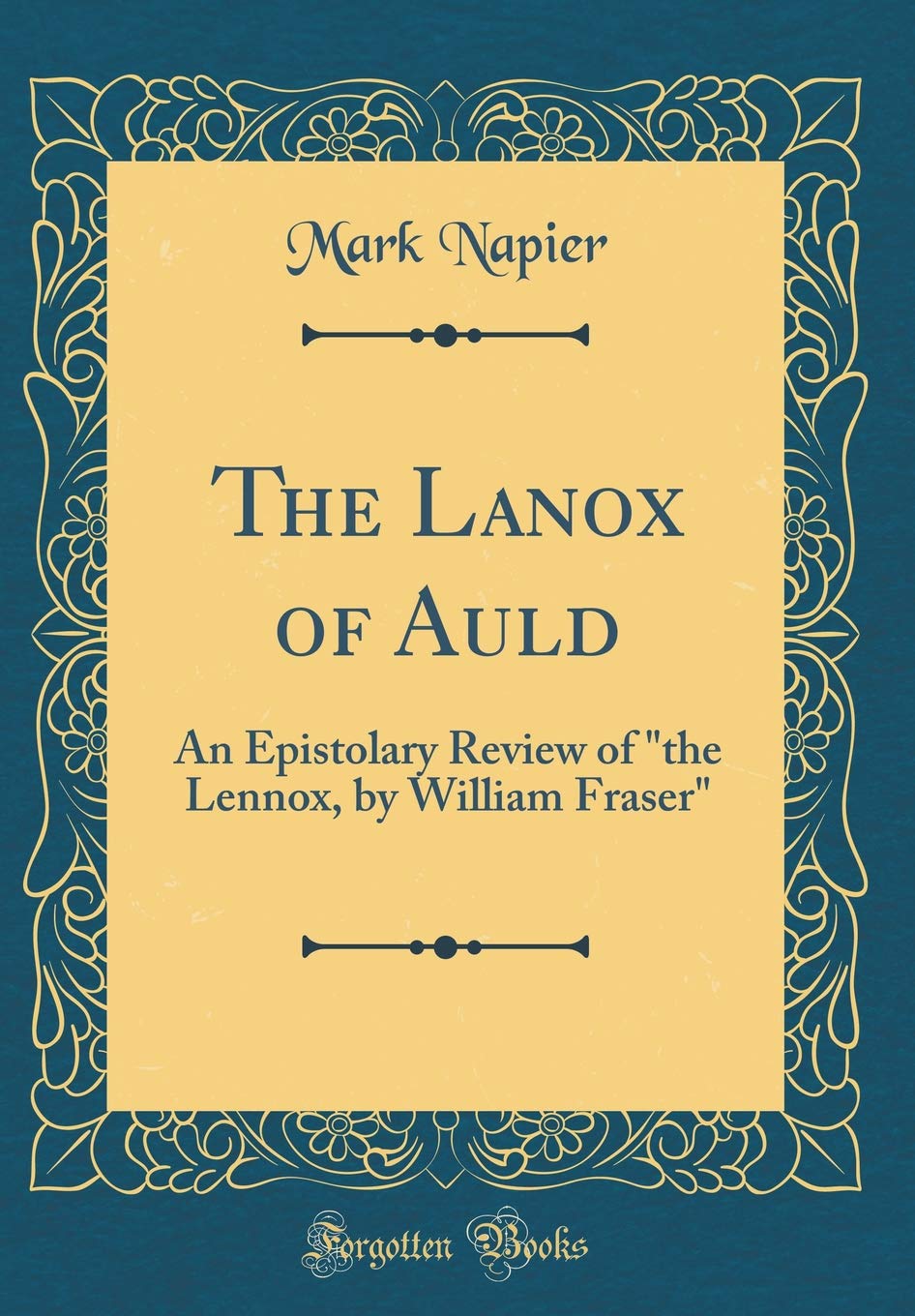 The Lanox of Auld: An Epistolary Review of "the Lennox, by William Fraser" (Classic Reprint) Film, Art & Culture