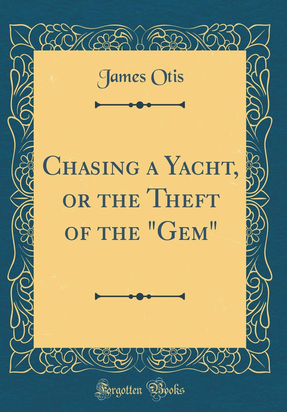 Chasing a Yacht, or the Theft of the "Gem" (Classic Reprint) Action & Adventure