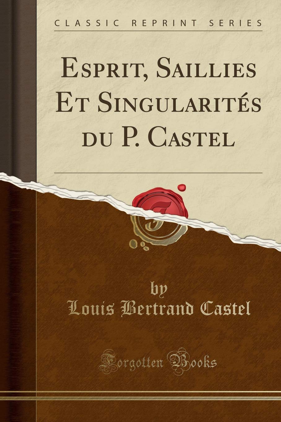 Esprit, Saillies Et Singularités du P. Castel (Classic Reprint) Business, Finance & Career