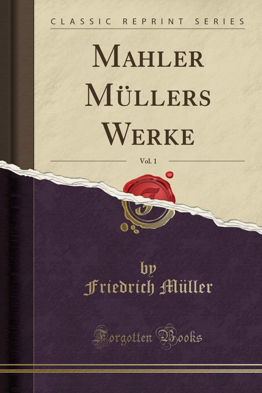 Mahler Müllers Werke, Vol. 1 (Classic Reprint) Drama