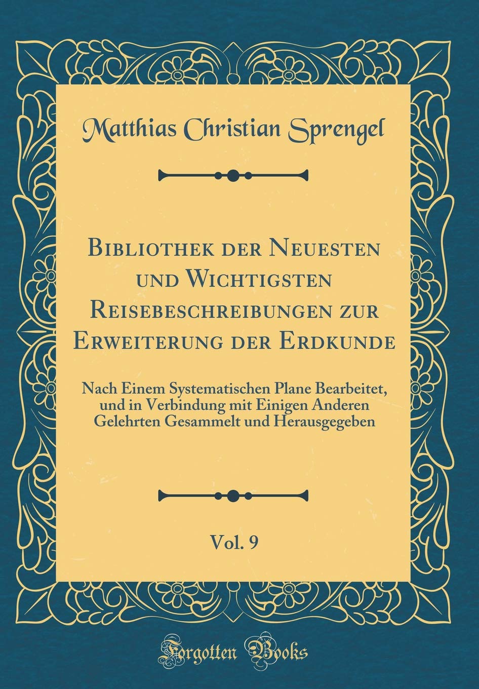 Bibliothek der Neuesten und Wichtigsten Reisebeschreibungen zur Erweiterung der Erdkunde, Vol. 9: Nach Einem Systematischen Plane Bearbeitet, und in ... Gesammelt und Herausgegeben (Classic Reprint) Leisure, Home & Garden