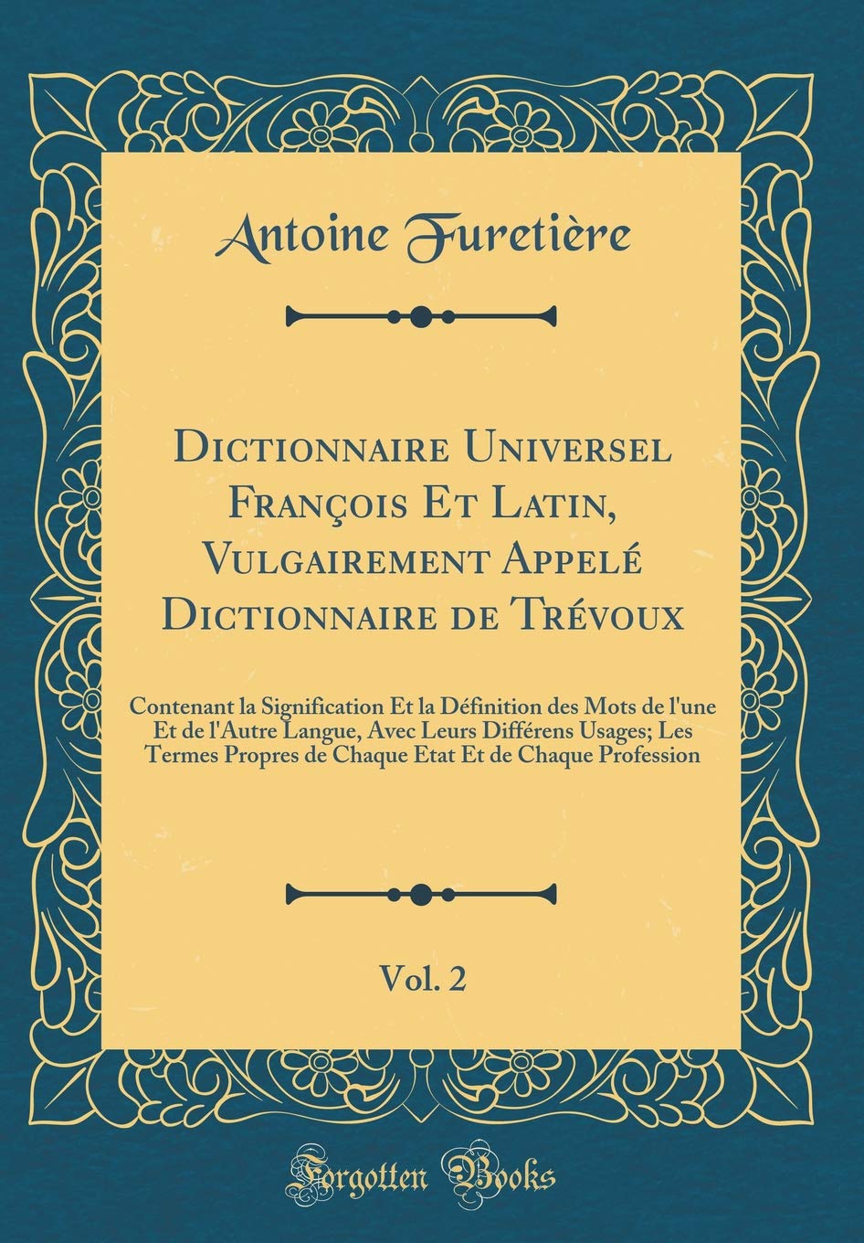 Dictionnaire Universel François Et Latin, Vulgairement Appelé Dictionnaire de Trévoux, Vol. 2: Contenant la Signification Et la Définition des Mots de ... Les Termes Propres de Chaque Etat Et de Ch Film, Art & Culture