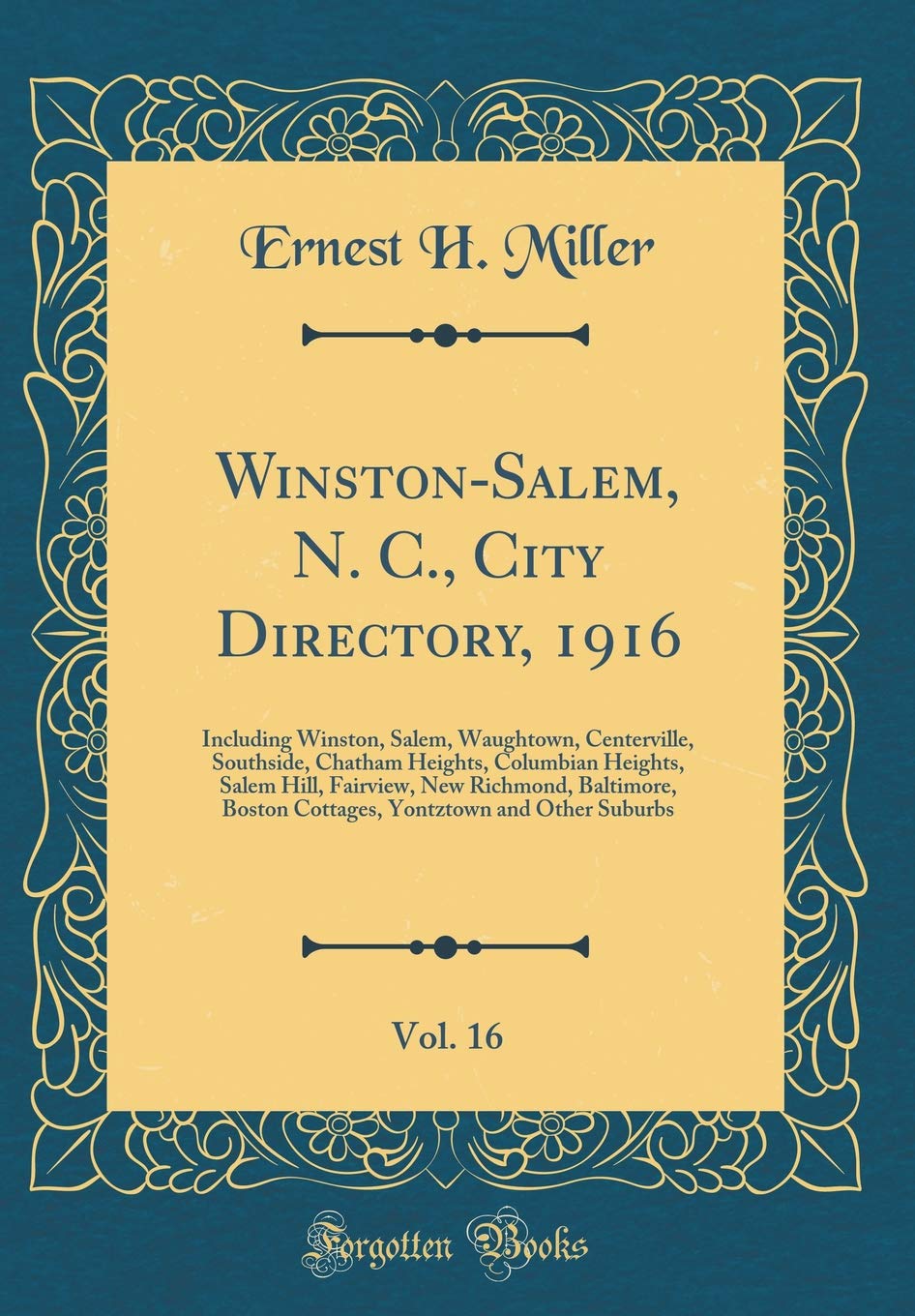 Winston-Salem, N. C., City Directory, 1916, Vol. 16: Including Winston, Salem, Waughtown, Centerville, Southside, Chatham Heights, Columbian Heights, ... Boston Cottages, Yontztown and Other Suburbs Reference Books