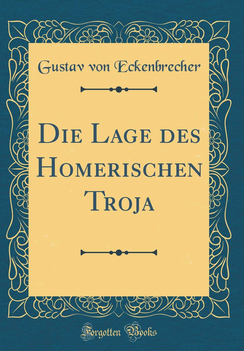 Die Lage des Homerischen Troja (Classic Reprint) Contemporary literature