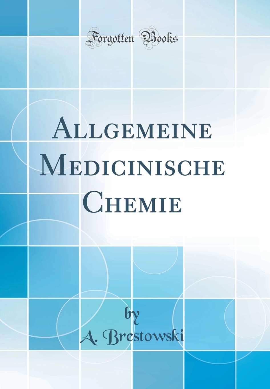 Allgemeine Medicinische Chemie (Classic Reprint) Natural Sciences