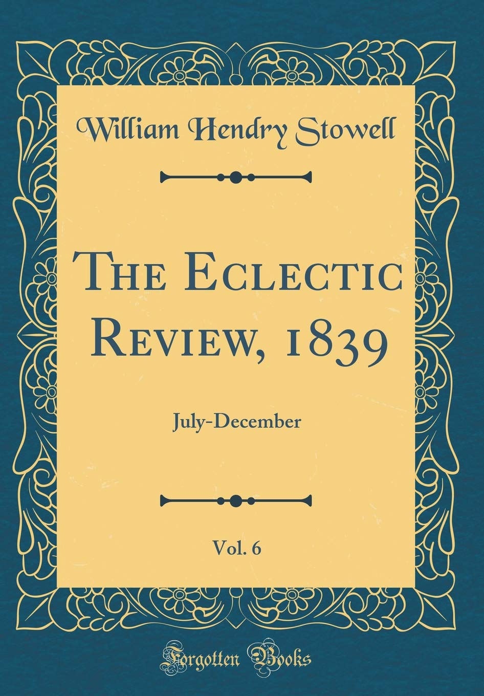 The Eclectic Review, 1839, Vol. 6: July-December (Classic Reprint) Essays & Short Stories