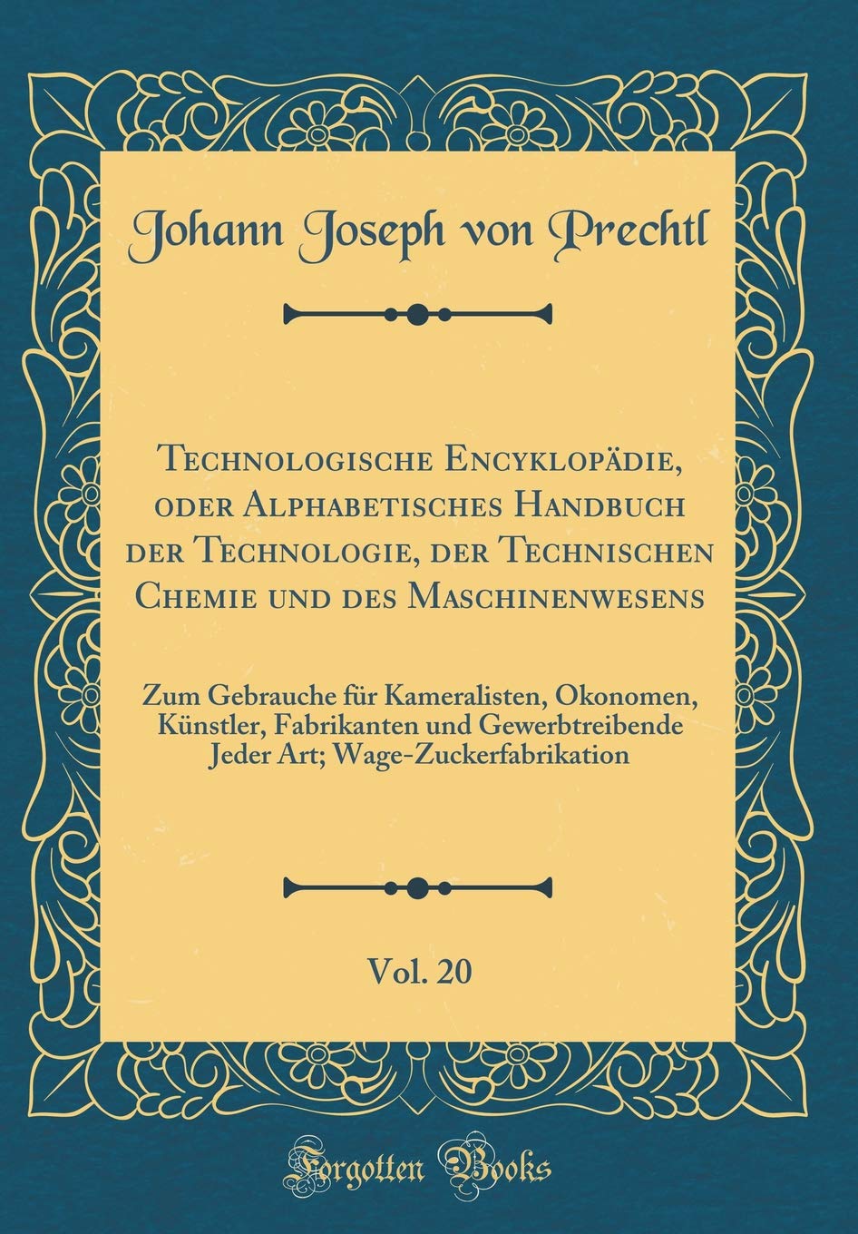 Technologische Encyklopädie, oder Alphabetisches Handbuch der Technologie, der Technischen Chemie und des Maschinenwesens, Vol. 20: Zum Gebrauche für ... Jeder Art; Wage-Zuckerfabrikation Leisure, Home & Garden