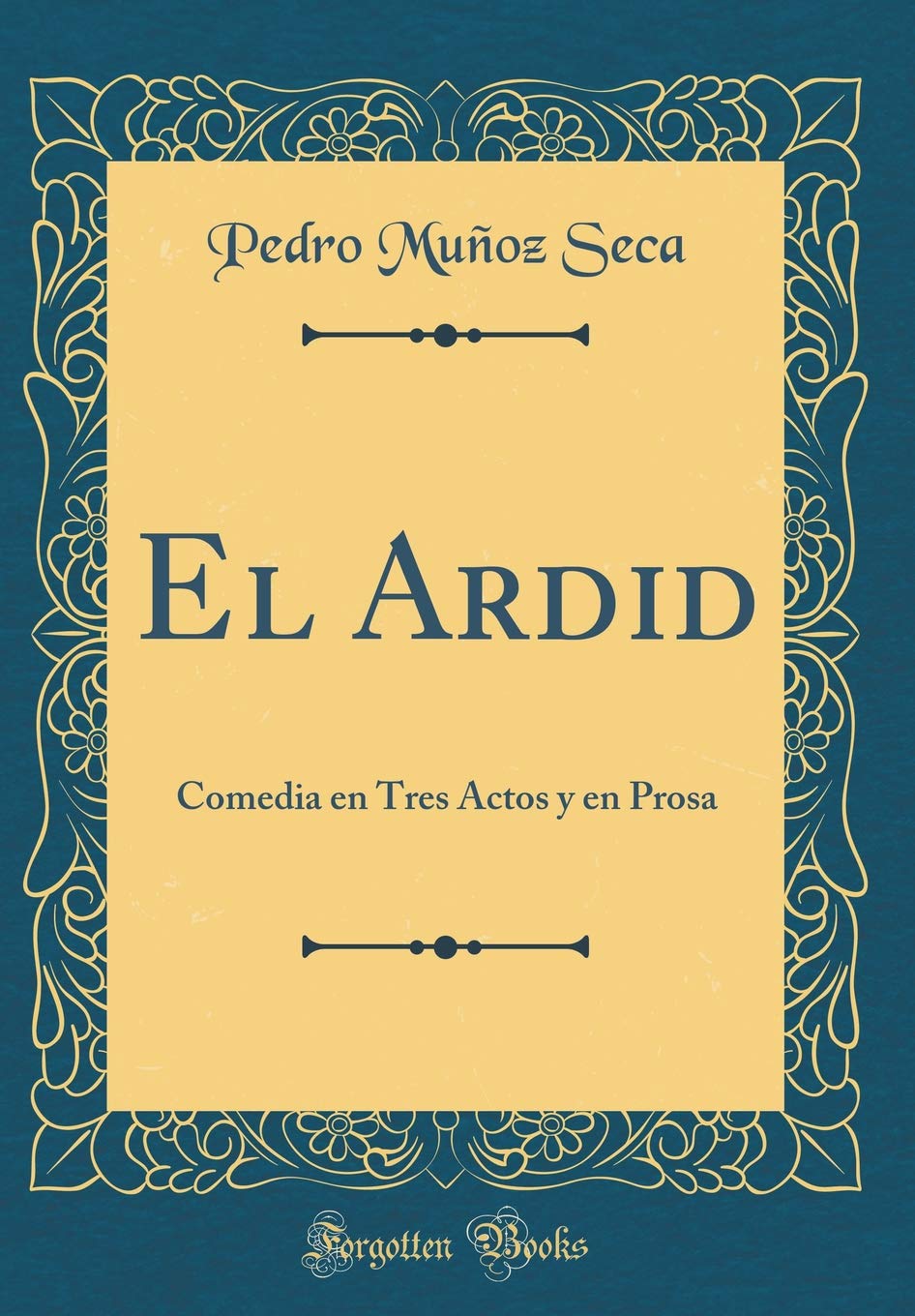 El Ardid: Comedia en Tres Actos y en Prosa (Classic Reprint) Drama