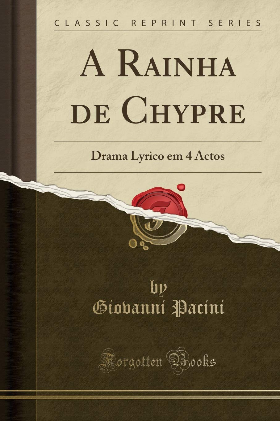A Rainha de Chypre: Drama Lyrico em 4 Actos (Classic Reprint) Drama