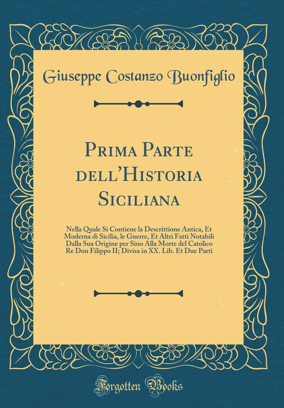 Prima Parte dell'Historia Siciliana: Nella Quale Si Contiene la Descrittione Antica, Et Moderna di Sicilia, le Guerre, Et Altri Fatti Notabili Dalla ... Filippo II; Divisa in XX. Lib. Et Due Parti Film, Art & Culture