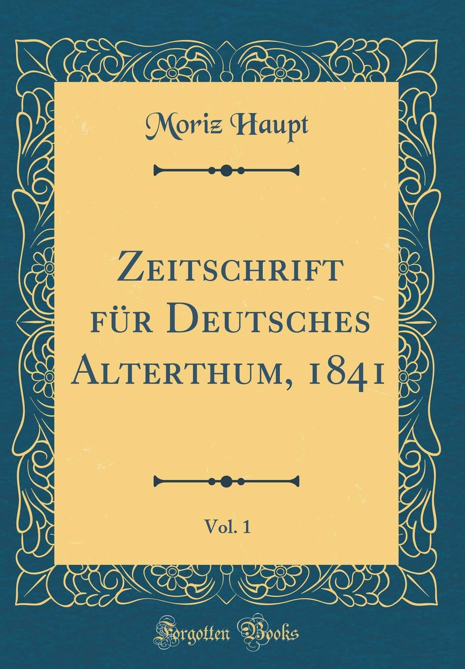 Zeitschrift für Deutsches Alterthum, 1841, Vol. 1 (Classic Reprint) Contemporary literature