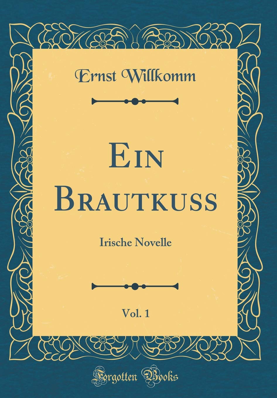 Ein Brautkuß, Vol. 1: Irische Novelle (Classic Reprint) Film, Art & Culture