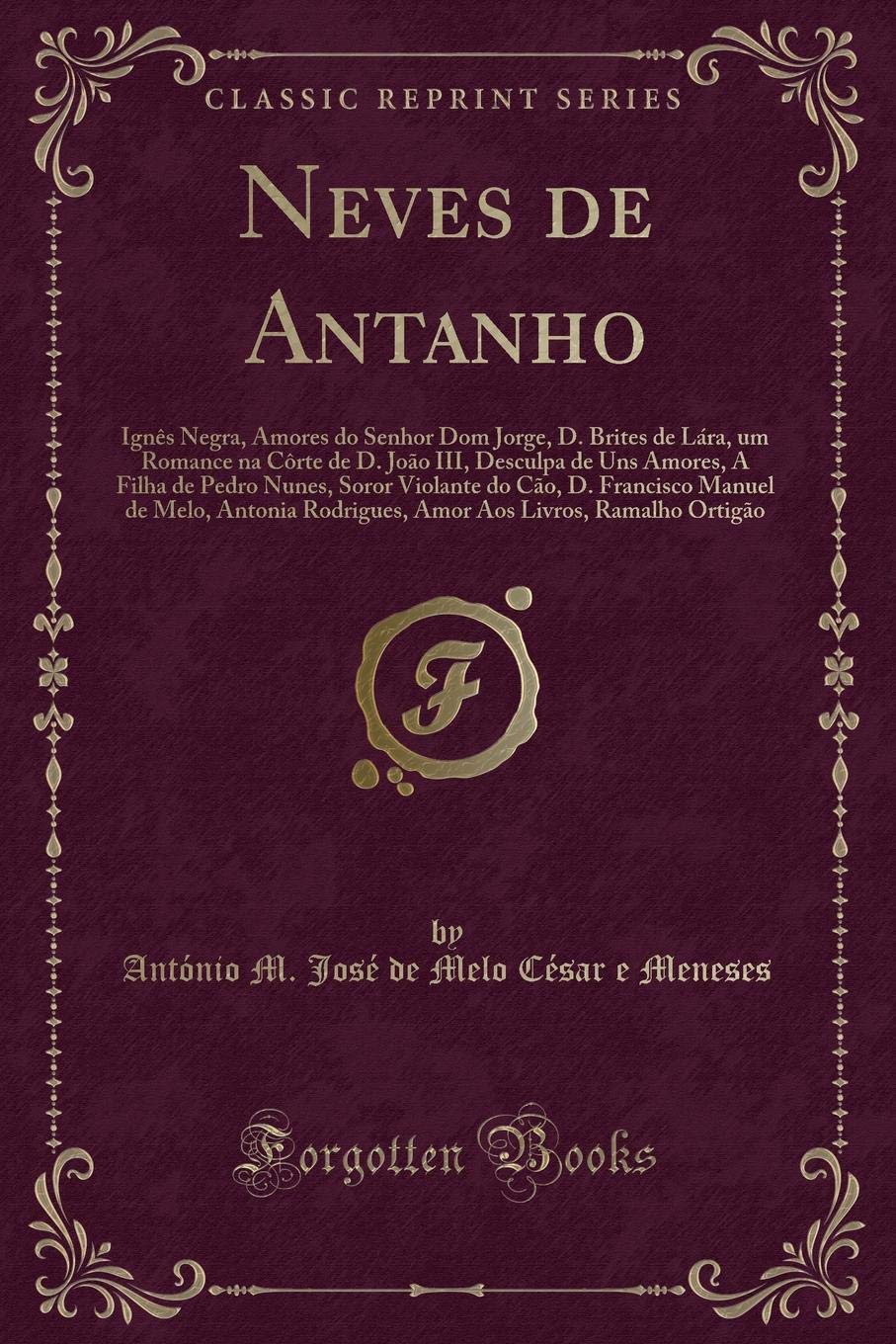 Neves de Antanho: Ignês Negra, Amores do Senhor Dom Jorge, D. Brites de Lára, um Romance na Côrte de D. João III, Desculpa de Uns Amores, A Filha de ... de Melo, Antonia Rodrigues, Amor Aos Livros, Contemporary literature Books