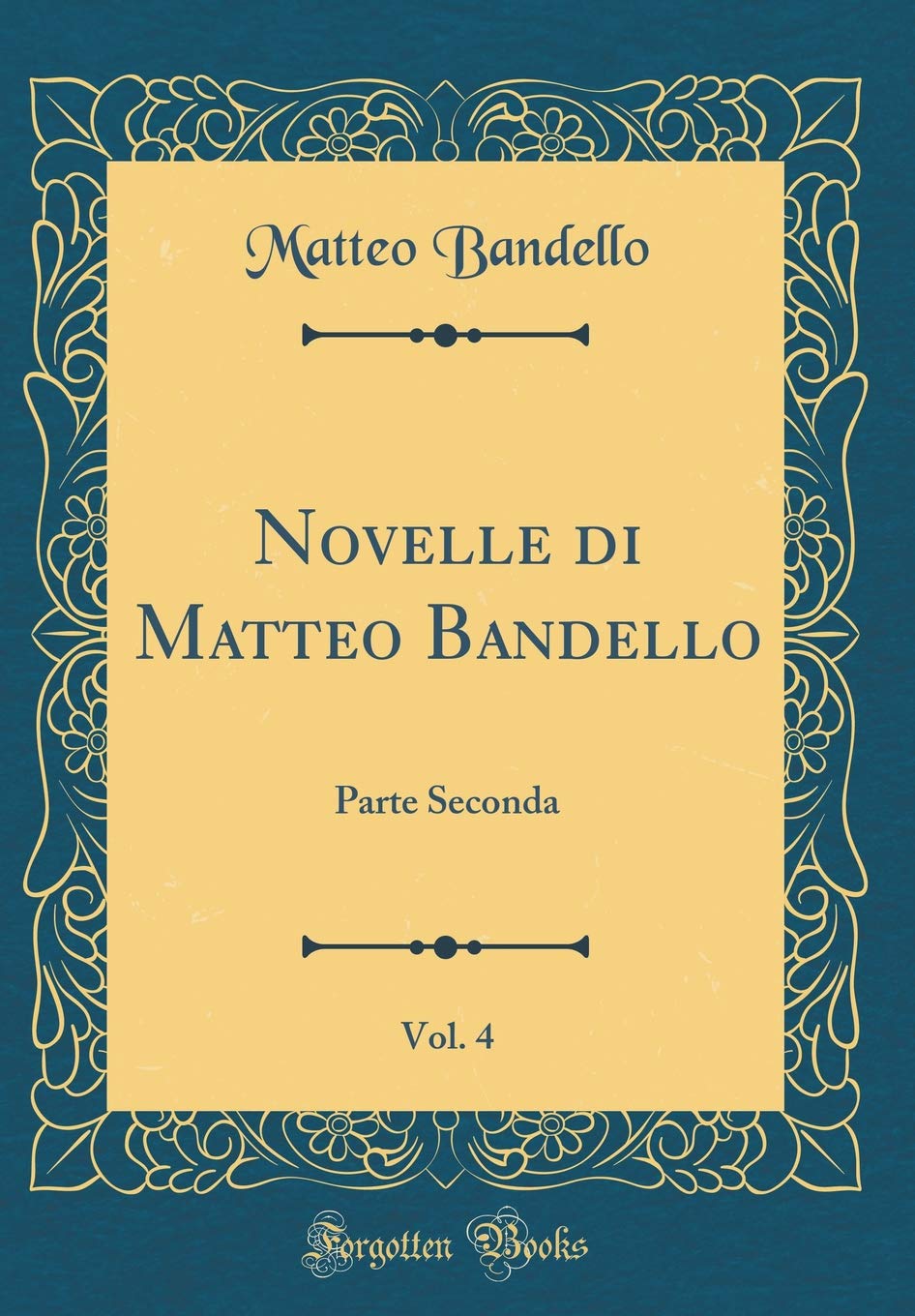 Novelle di Matteo Bandello, Vol. 4: Parte Seconda (Classic Reprint) Contemporary literature