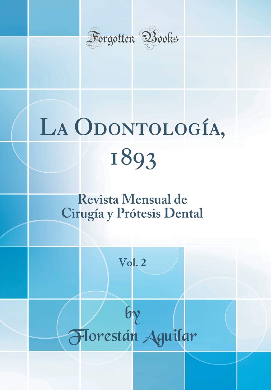 La Odontología, 1893, Vol. 2: Revista Mensual de Cirugía y Prótesis Dental (Classic Reprint) Medicine