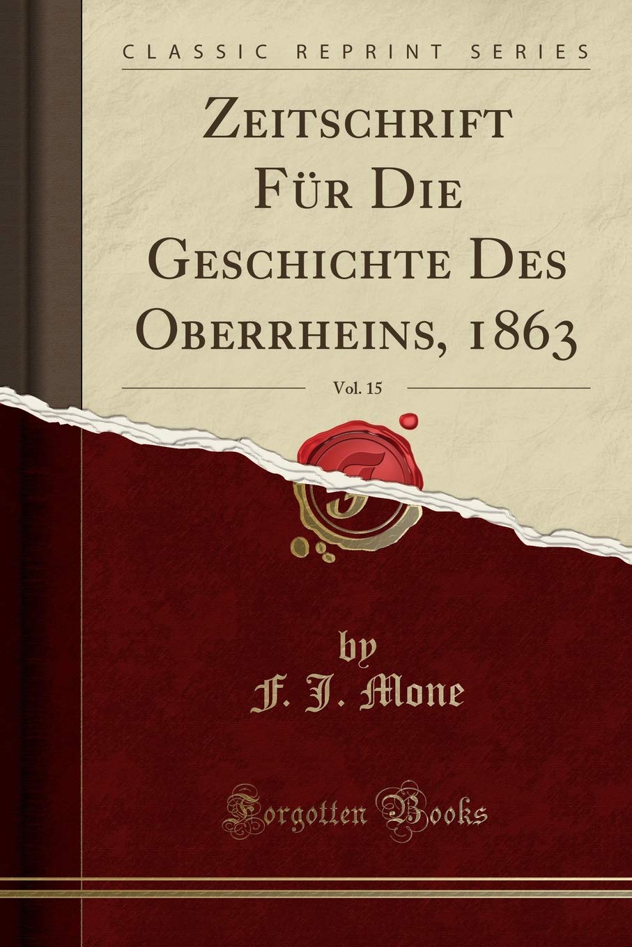 Zeitschrift Für Die Geschichte Des Oberrheins, 1863, Vol. 15 (Classic Reprint) Foreign Languages ​​& Dictionaries