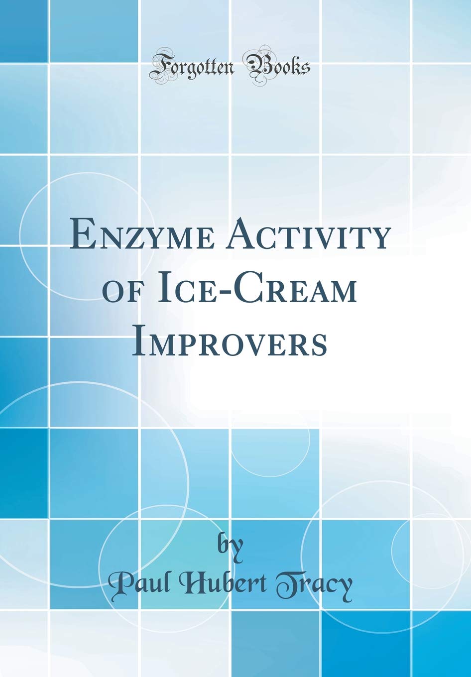 Enzyme Activity of Ice-Cream Improvers (Classic Reprint) Media & Communication