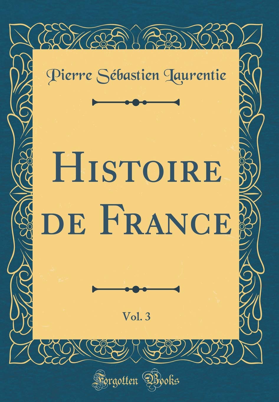 Histoire de France, Vol. 3 (Classic Reprint) Film, Art & Culture