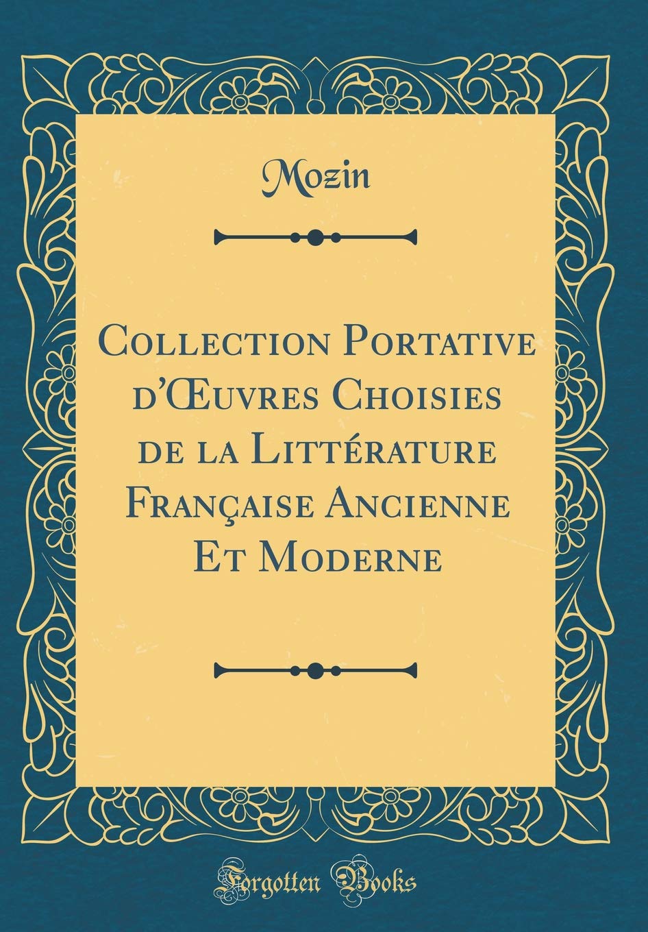 Collection Portative d'OEuvres Choisies de la Littérature Française Ancienne Et Moderne (Classic Reprint) Film, Art & Culture
