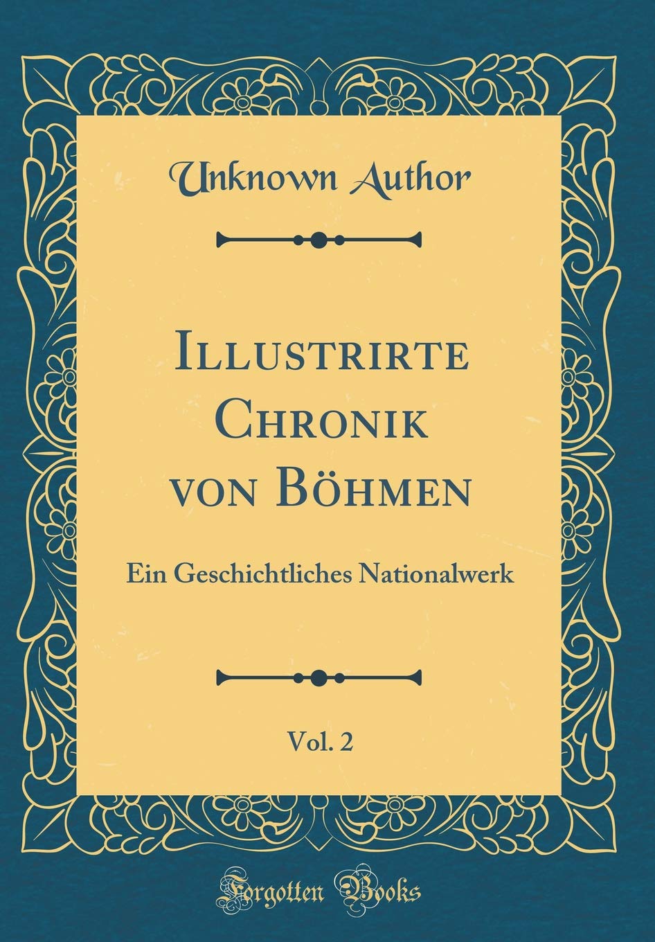 Illustrirte Chronik von Böhmen, Vol. 2: Ein Geschichtliches Nationalwerk (Classic Reprint) Film, Art & Culture