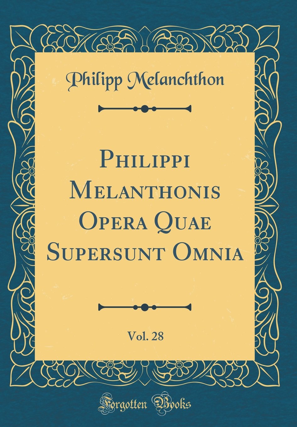 Philippi Melanthonis Opera Quae Supersunt Omnia, Vol. 28 (Classic Reprint) Foreign Languages ​​& Dictionaries