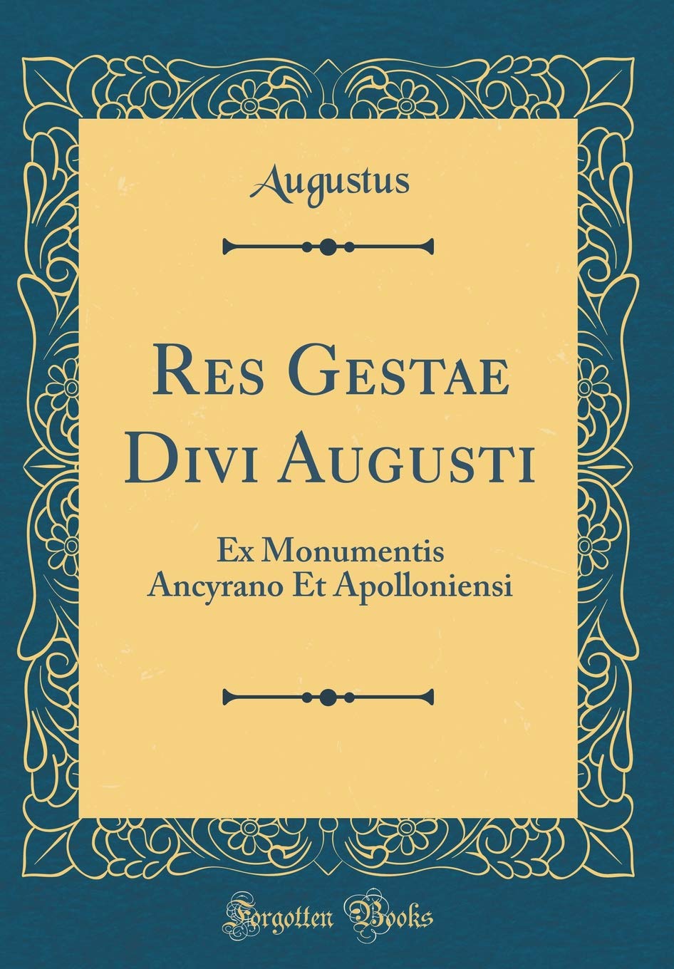 Res Gestae Divi Augusti: Ex Monumentis Ancyrano Et Apolloniensi (Classic Reprint) Foreign Languages ​​& Dictionaries