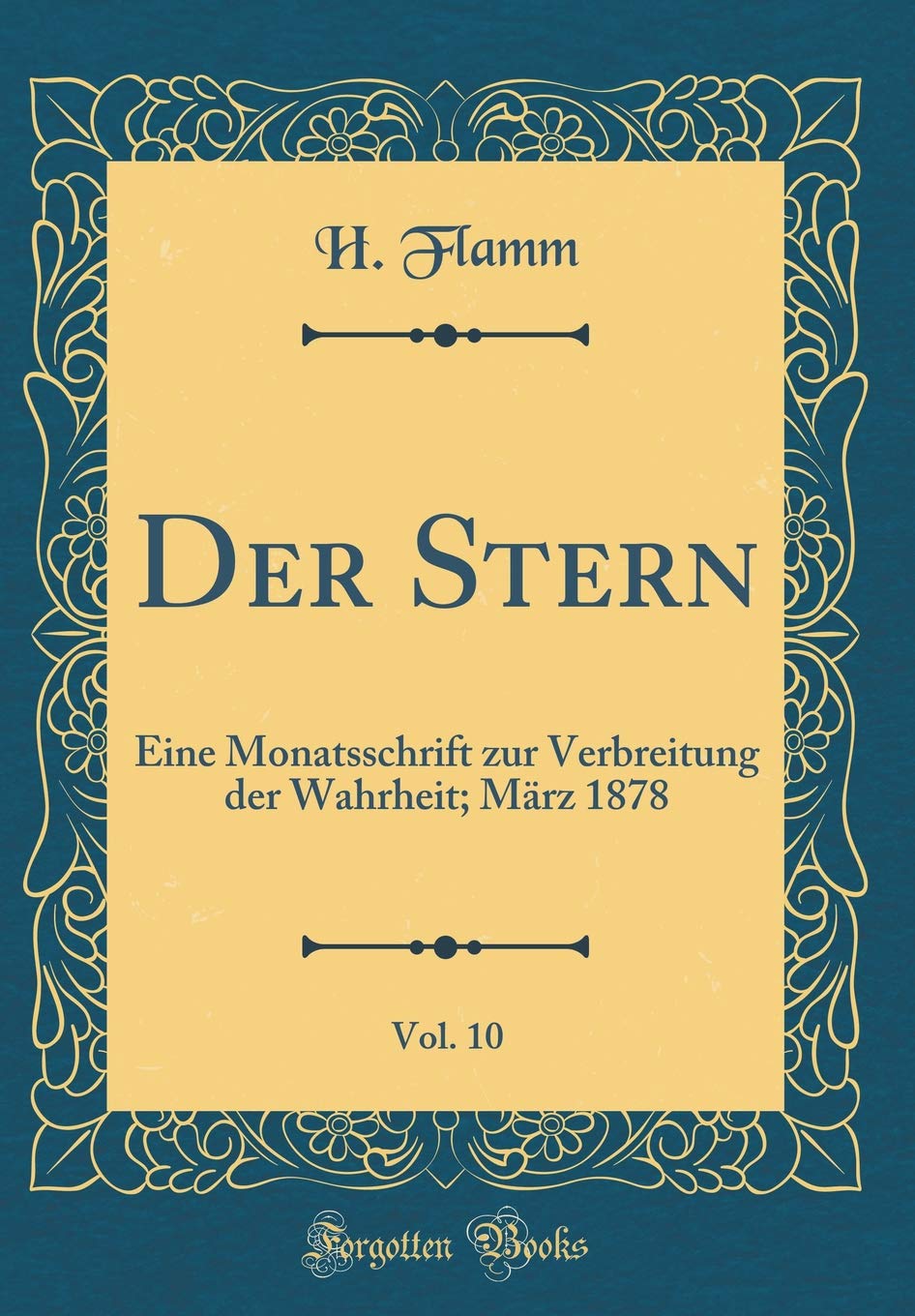 Der Stern, Vol. 10: Eine Monatsschrift Zur Verbreitung Der Wahrheit; März 1878 (Classic Reprint) Film, Art & Culture
