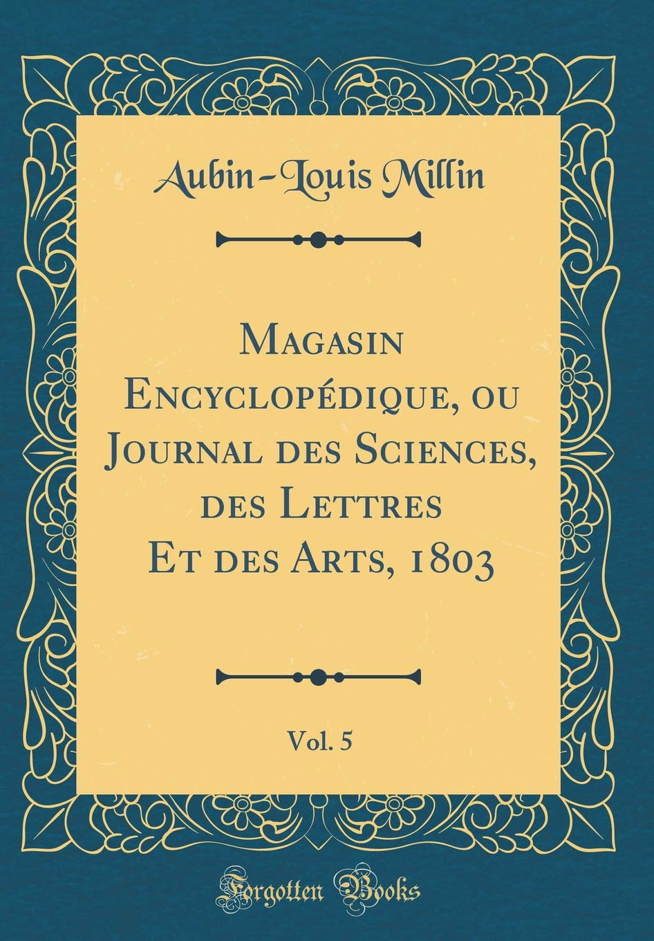 Magasin Encyclopédique, ou Journal des Sciences, des Lettres Et des Arts, 1803, Vol. 5 (Classic Reprint) Memories