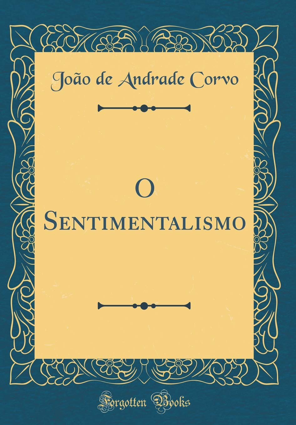 O Sentimentalismo (Classic Reprint) Contemporary literature