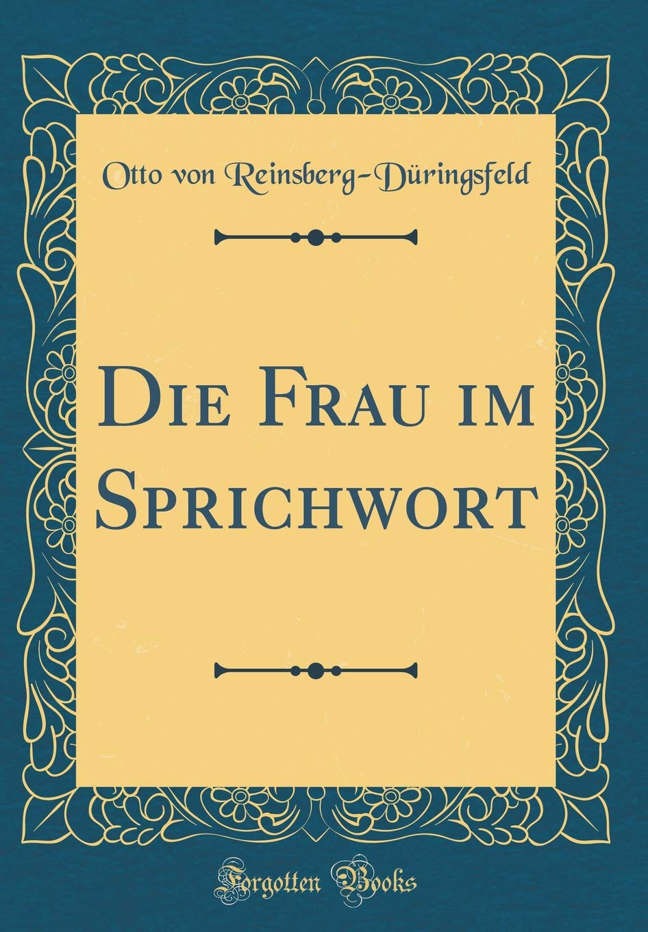 Die Frau im Sprichwort (Classic Reprint) Leisure, Home & Garden