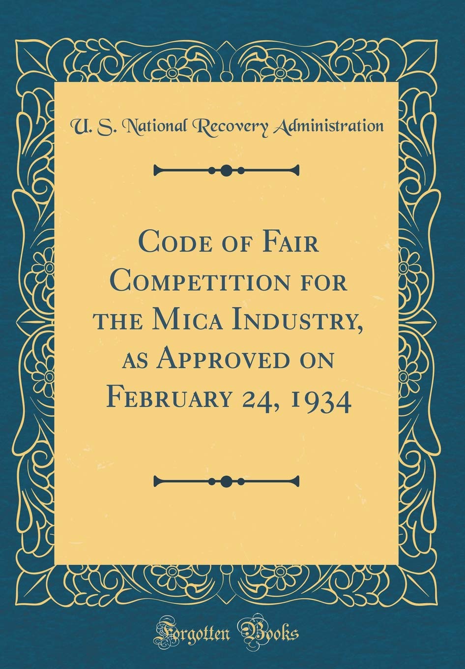 Code of Fair Competition for the Mica Industry, as Approved on February 24, 1934 (Classic Reprint) Reference Books