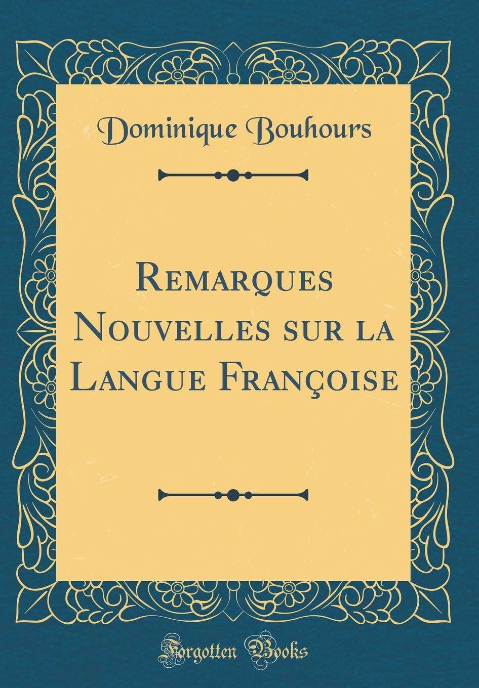 Remarques Nouvelles sur la Langue Françoise (Classic Reprint) Foreign Languages ​​& Dictionaries