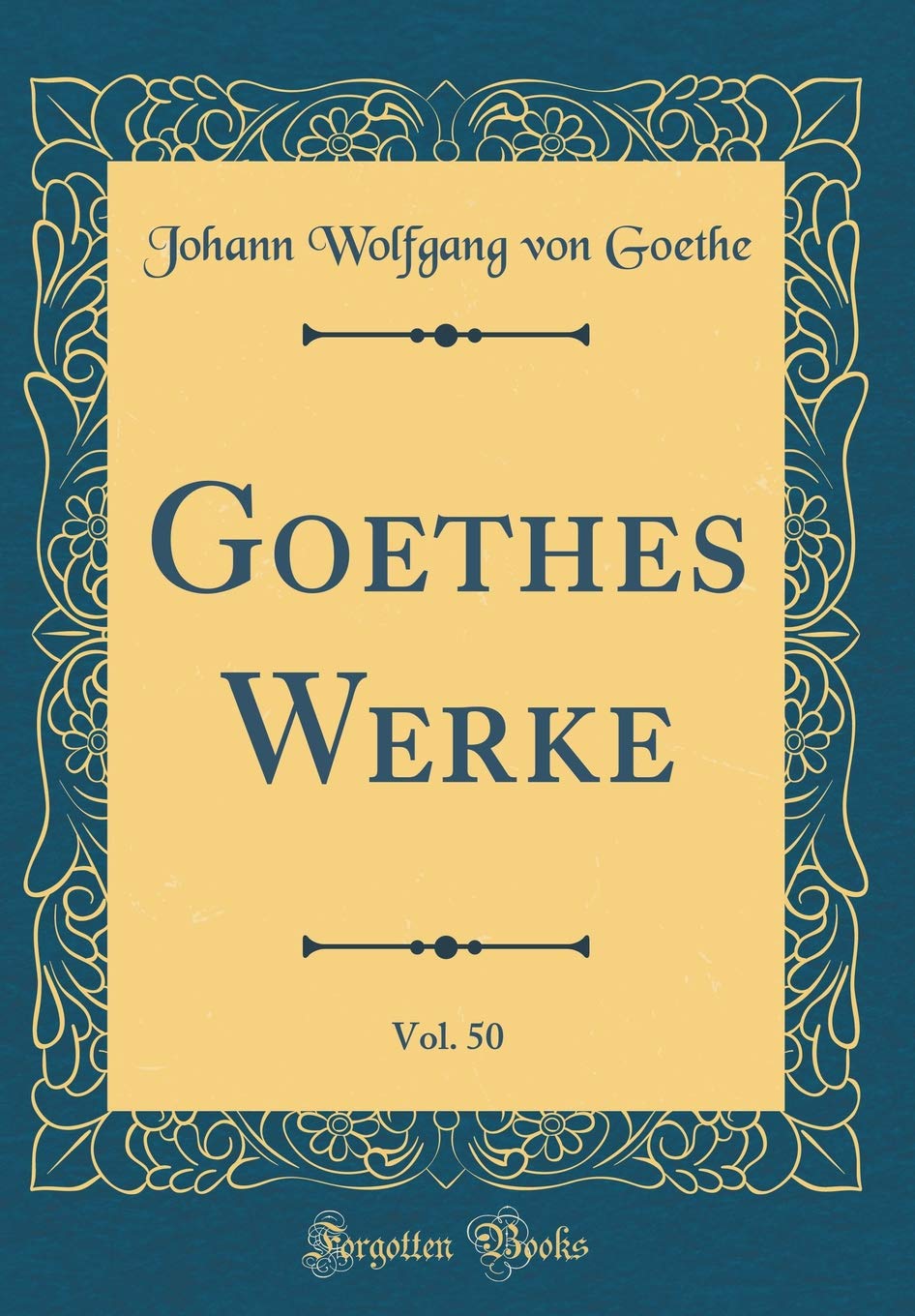 Goethes Werke, Vol. 50 (Classic Reprint) Film, Art & Culture