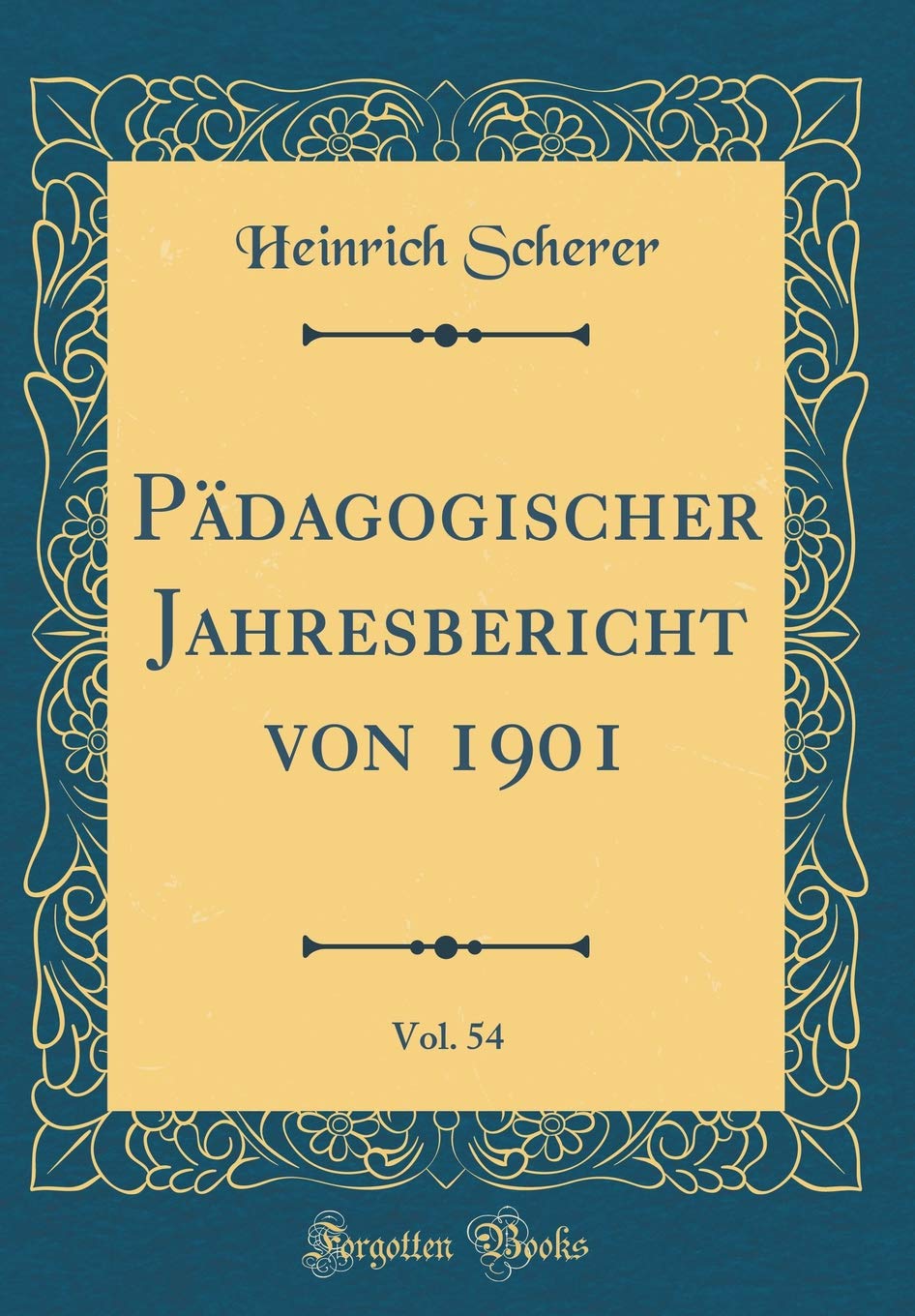 Pädagogischer Jahresbericht von 1901, Vol. 54 (Classic Reprint) Film, Art & Culture