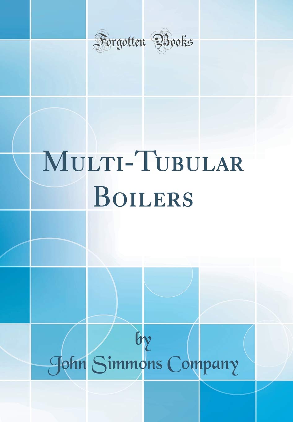 Multi-Tubular Boilers (Classic Reprint) Media & Communication