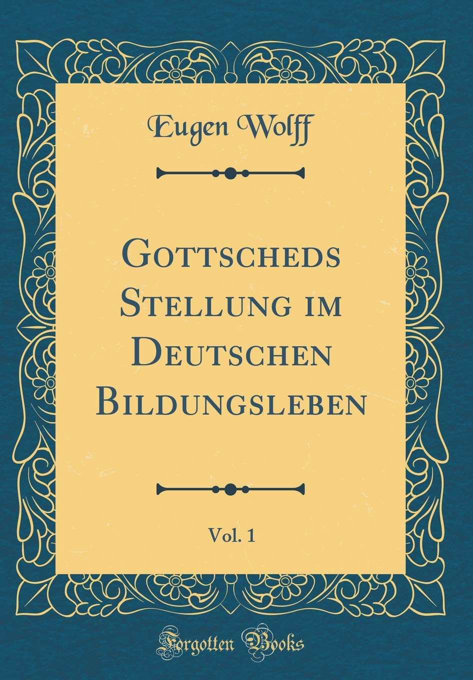 Gottscheds Stellung im Deutschen Bildungsleben, Vol. 1 (Classic Reprint) Contemporary literature