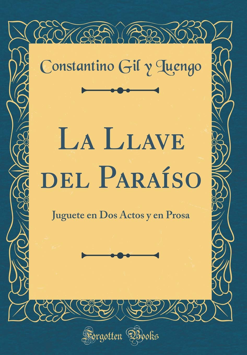 La Llave del Paraíso: Juguete en Dos Actos y en Prosa (Classic Reprint) Drama