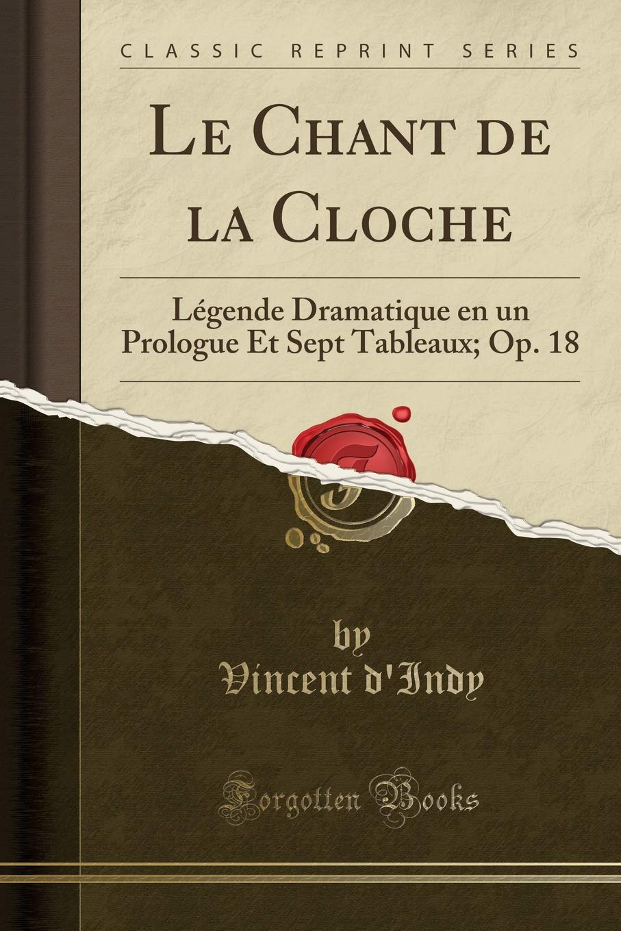Le Chant de la Cloche: Légende Dramatique en un Prologue Et Sept Tableaux; Op. 18 (Classic Reprint) Drama