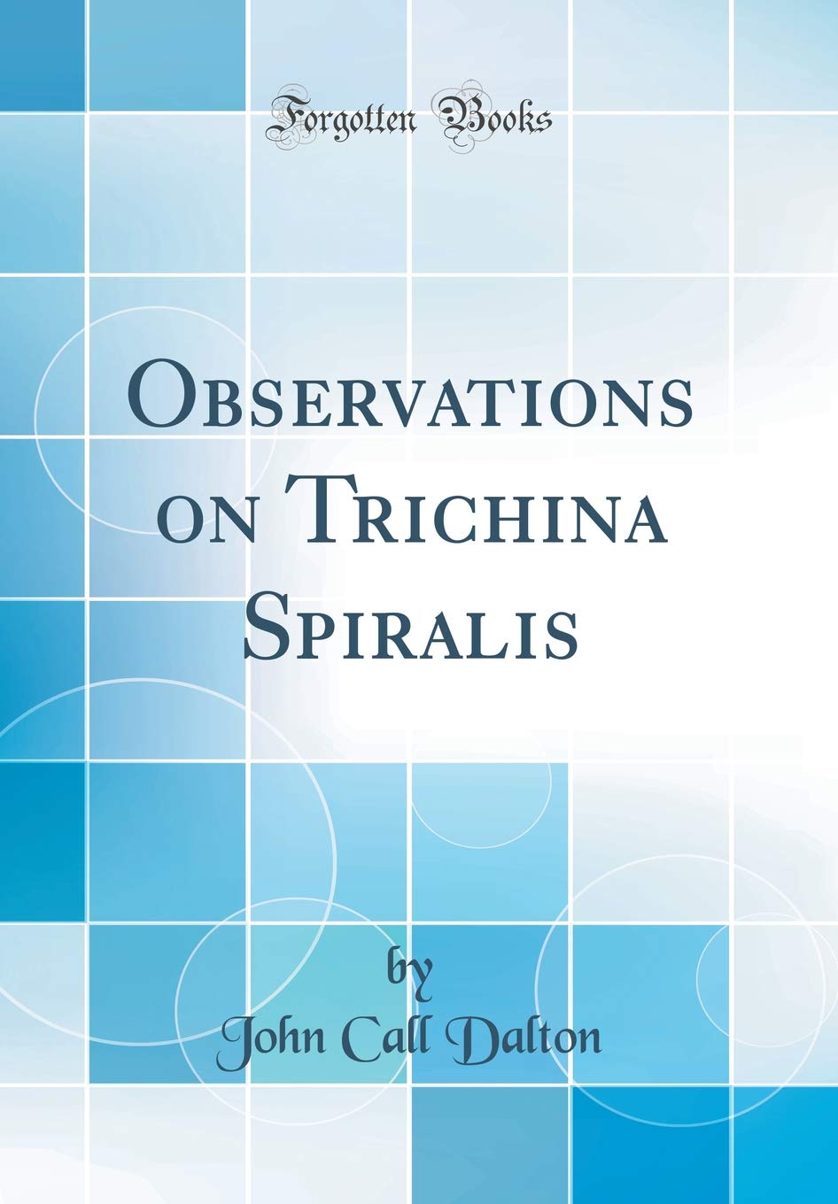 Observations on Trichina Spiralis (Classic Reprint) Business & Technology