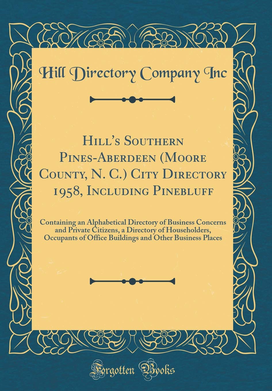 Hill's Southern Pines-Aberdeen (Moore County, N. C.) City Directory 1958, Including Pinebluff: Containing an Alphabetical Directory of Business ... of Office Buildings and Other Business Pl Reference Books