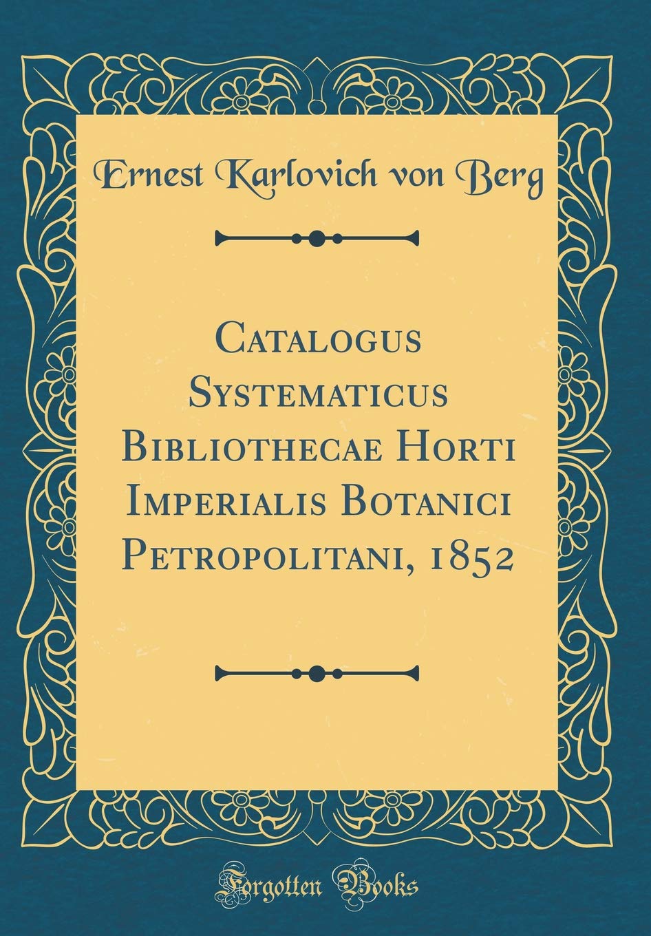 Catalogus Systematicus Bibliothecae Horti Imperialis Botanici Petropolitani, 1852 (Classic Reprint) Reference Books