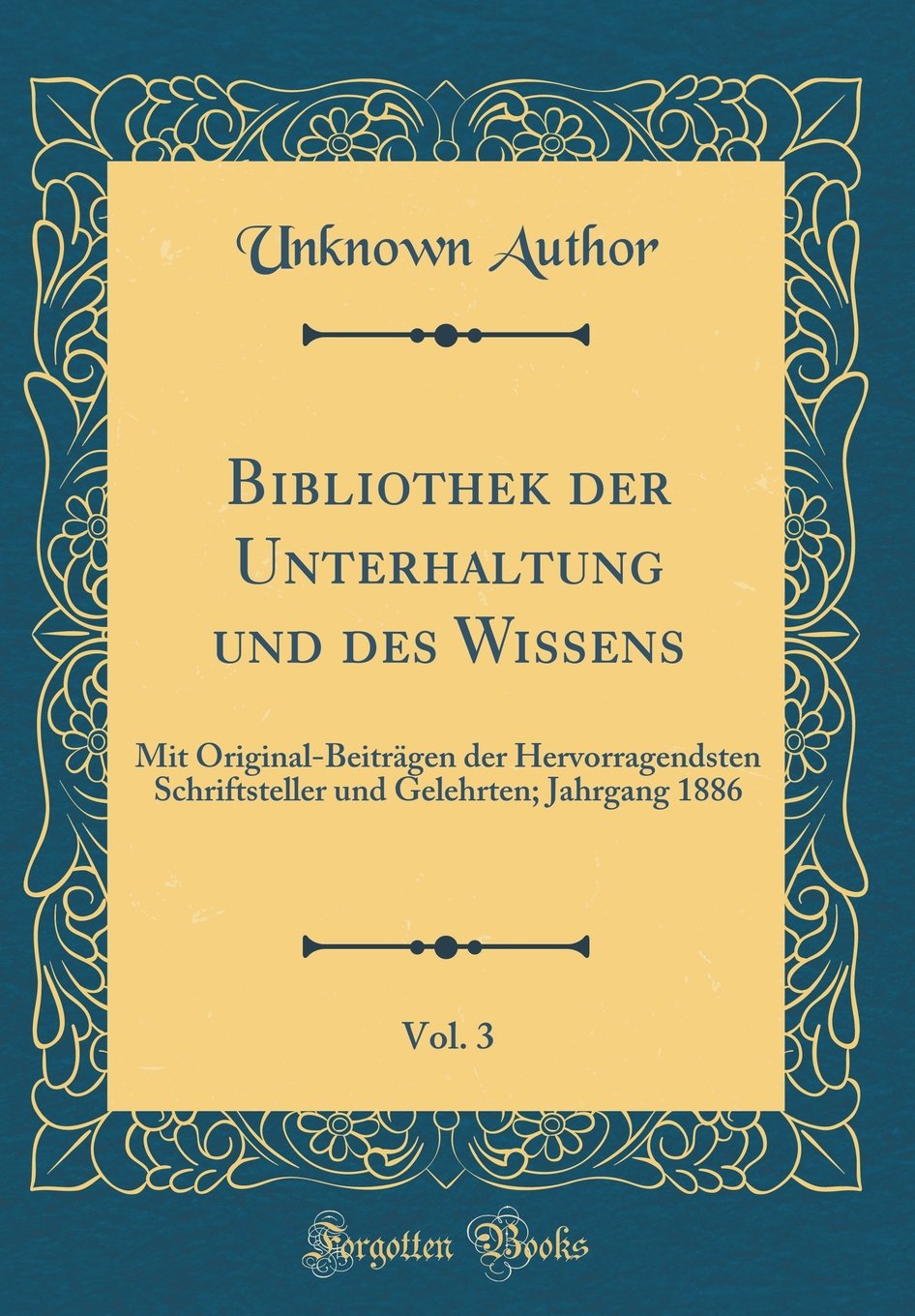 Bibliothek der Unterhaltung und des Wissens, Vol. 3: Mit Original-Beiträgen der Hervorragendsten Schriftsteller und Gelehrten; Jahrgang 1886 (Classic Reprint) Film, Art & Culture