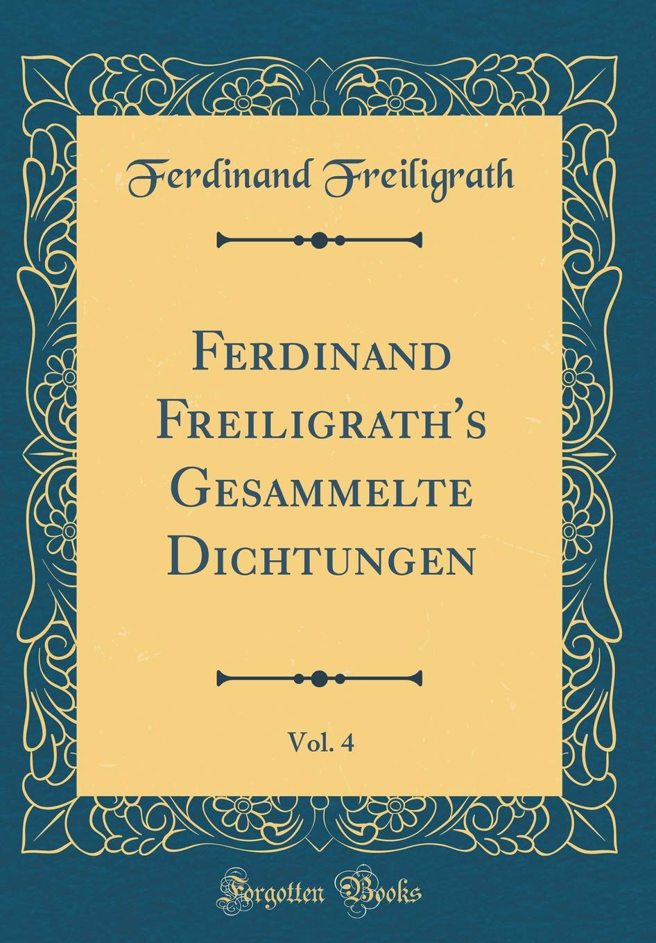 Ferdinand Freiligrath's Gesammelte Dichtungen, Vol. 4 (Classic Reprint) Contemporary literature