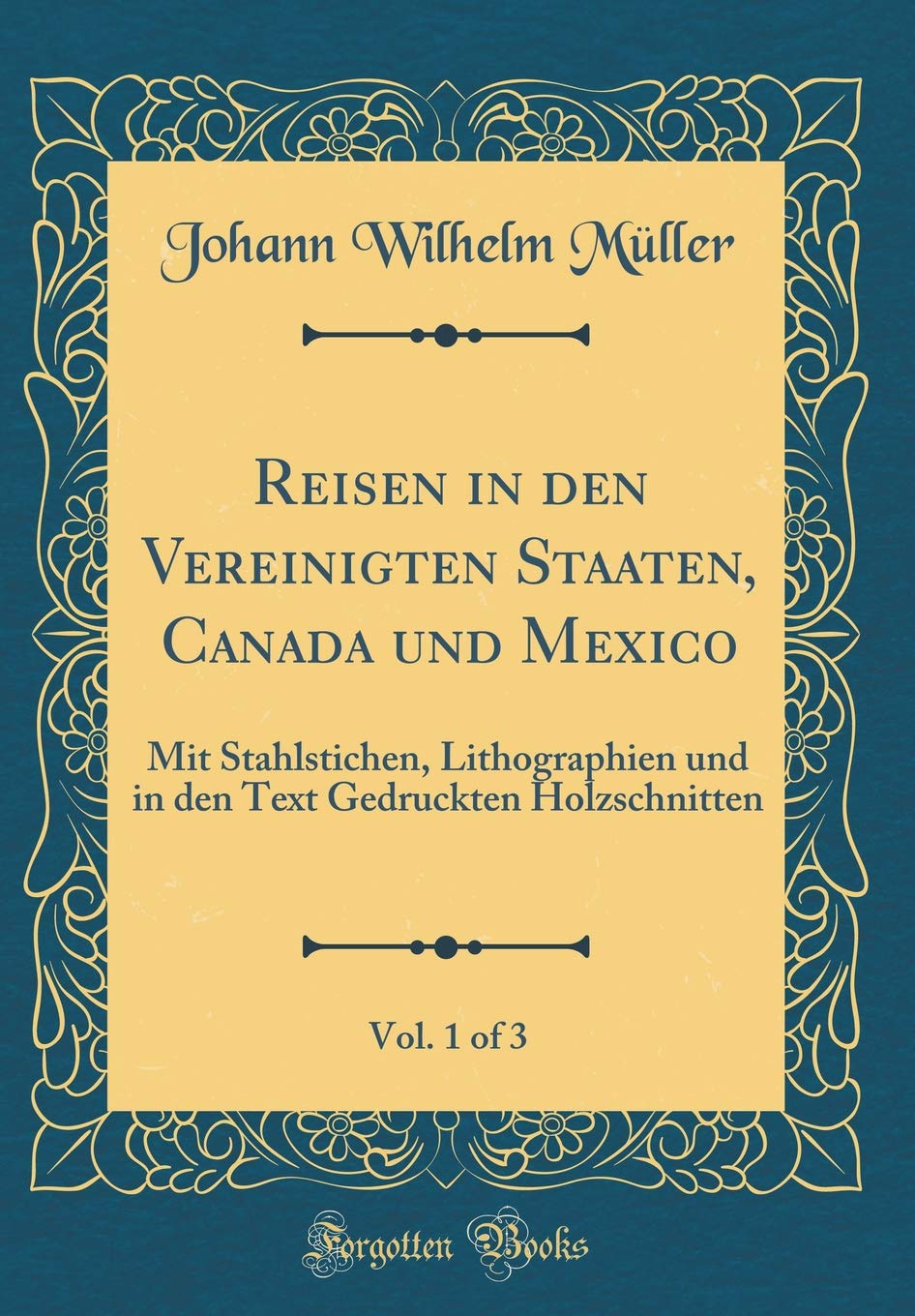 Reisen in den Vereinigten Staaten, Canada und Mexico, Vol. 1 of 3: Mit Stahlstichen, Lithographien und in den Text Gedruckten Holzschnitten (Classic Reprint) Film, Art & Culture