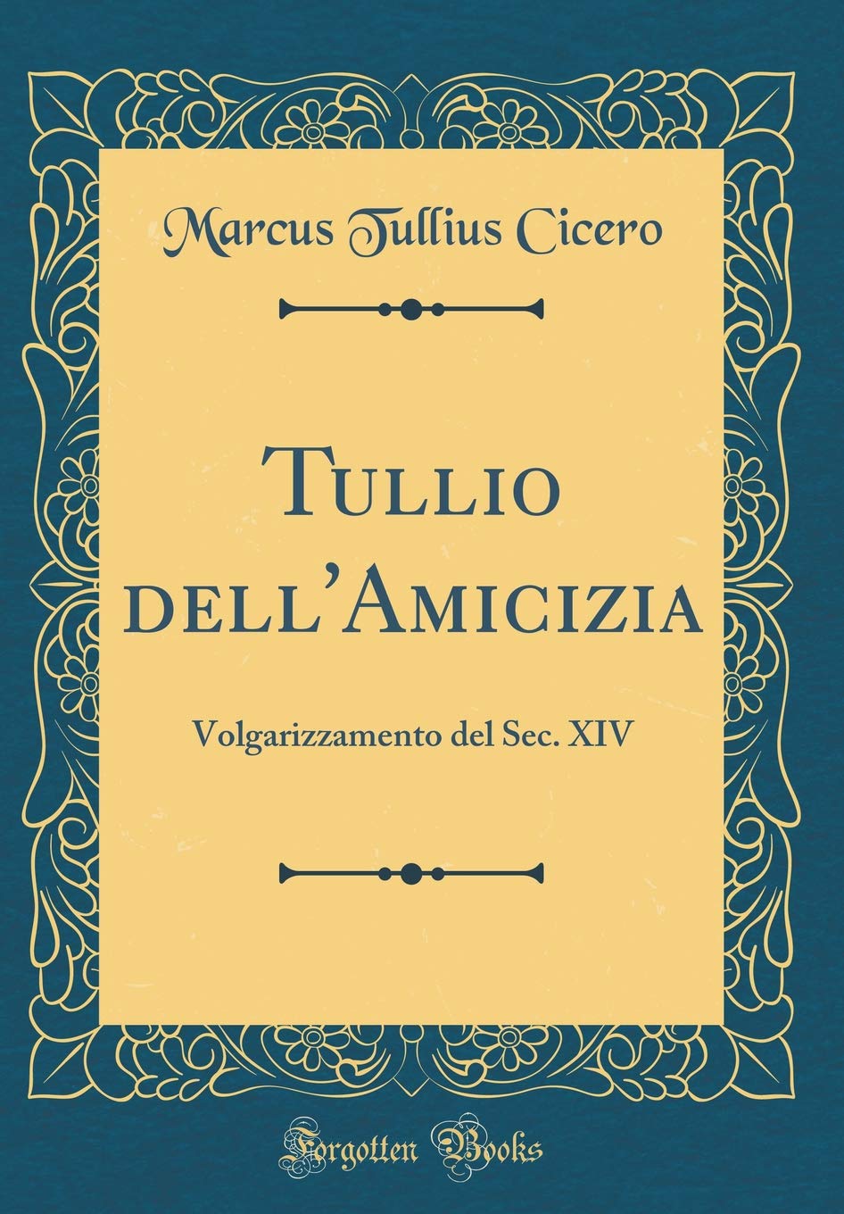 Tullio dell'Amicizia: Volgarizzamento del Sec. XIV (Classic Reprint) Foreign Languages ​​& Dictionaries