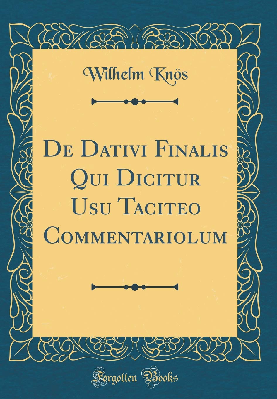 De Dativi Finalis Qui Dicitur Usu Taciteo Commentariolum (Classic Reprint) Foreign Languages ​​& Dictionaries
